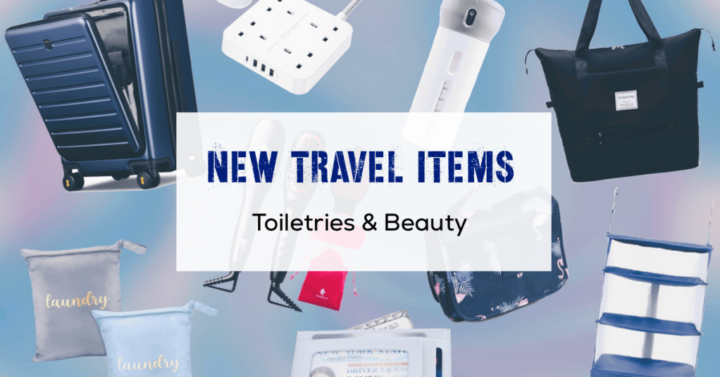 New travel items – toiletries and beauty